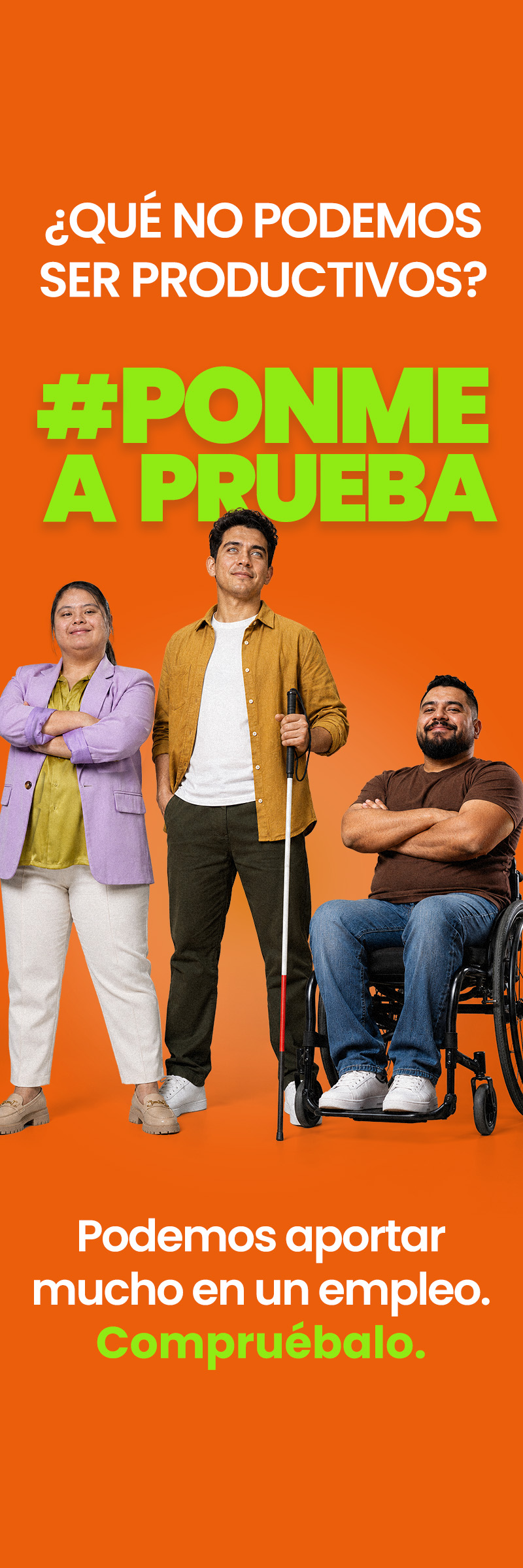 Campaña #PonmeAPrueba. ¿Qué, no podemos ser productivos? Podemos aportar mucho en un empleo. Compruébalo.